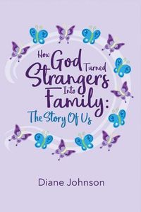 Cover image for How God Turned Strangers Into Family: The Story of Us