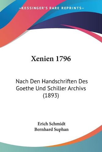 Xenien 1796: Nach Den Handschriften Des Goethe Und Schiller Archivs (1893)
