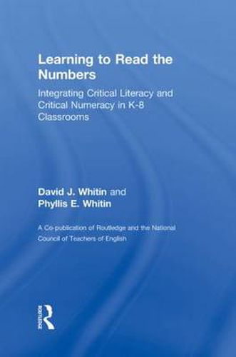 Cover image for Learning to Read the Numbers: Integrating Critical Literacy and Critical Numeracy in K-8 Classrooms. A Co-Publication of The National Council of Teachers of English and Routledge