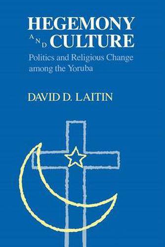 Cover image for Hegemony and Culture: Politics and Religious Change Among the Yoruba