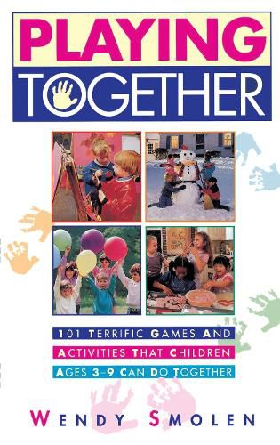 Cover image for Playing Together: 101 Terrific Games and Activities That Children Ages Three to Nine Can Do Together