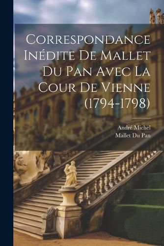 Cover image for Correspondance Inedite De Mallet Du Pan Avec La Cour De Vienne (1794-1798)