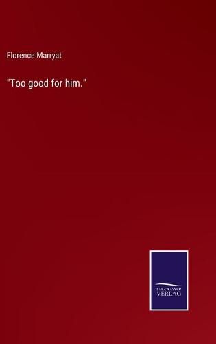 Cover image for Too good for him.
