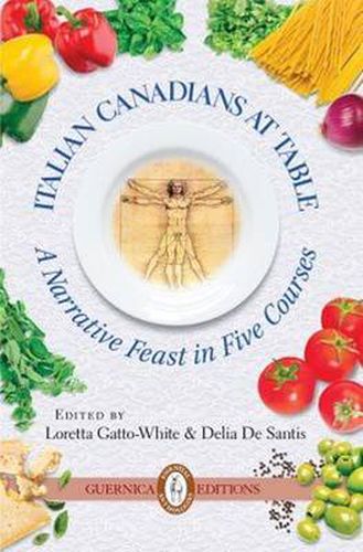 Cover image for Italian Canadians at Table: A Narrative Feast in Five Courses