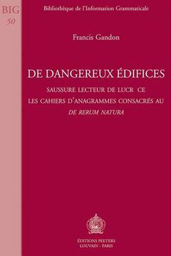 Cover image for De Dangereux Edifices: Saussure Lecteur De Lucrece. Les Cahiers D'anagrammes Consacres Au De Rerum Natura