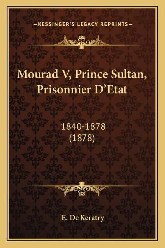 Mourad V, Prince Sultan, Prisonnier D'Etat: 1840-1878 (1878)