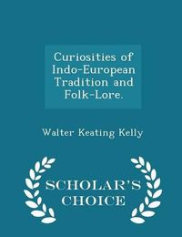 Cover image for Curiosities of Indo-European Tradition and Folk-Lore. - Scholar's Choice Edition