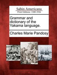 Cover image for Grammar and Dictionary of the Yakama Language.