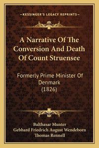 Cover image for A Narrative of the Conversion and Death of Count Struensee: Formerly Prime Minister of Denmark (1826)