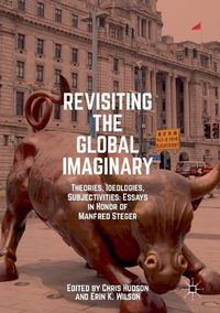 Cover image for Revisiting the Global Imaginary: Theories, Ideologies, Subjectivities: Essays in Honor of Manfred Steger