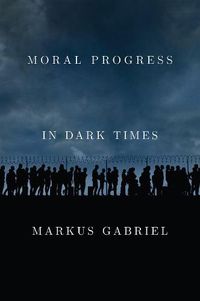 Cover image for Moral Progress in Dark Times: Universal Values for  the 21st Century Cloth