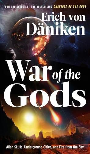 War of the Gods: Alien Skulls, Underground Cities, and Fire from the Sky