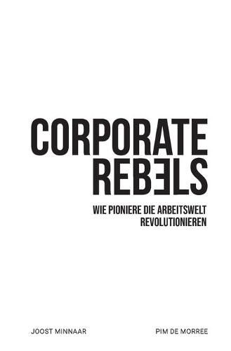 Cover image for Corporate Rebels: Wie Pioniere die Arbeitswelt revolutionieren