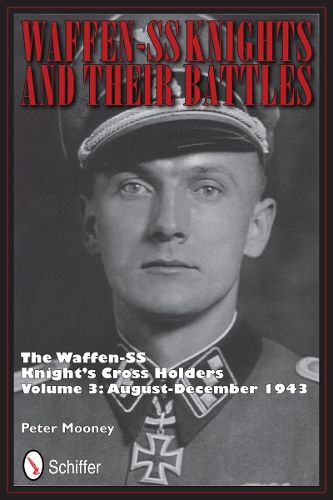 Cover image for Waffen-SS Knights and their Battles: The Waffen-SS Knight's Crs Holders Vol 3: August-December 1943