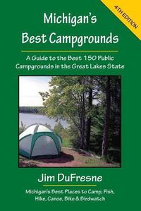 Cover image for Michigan's Best Campgrounds: A Guide to the Best 150 Public Campgrounds in the Great Lakes State