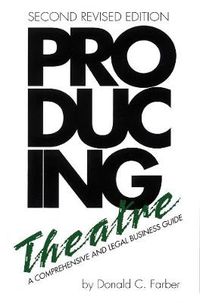 Cover image for Producing Theatre: A Comprehensive Legal and Business Guide