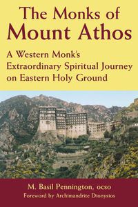 Cover image for The Monks of Mount Athos: A Western Monks Extraordinary Spiritual Journey on Eastern Holy Ground