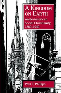 Cover image for A Kingdom on Earth: Anglo-American Social Christianity, 1880-1940