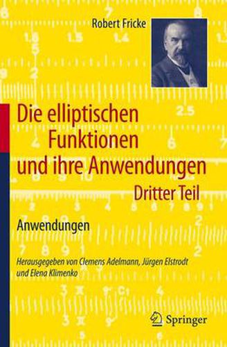 Die Elliptischen Funktionen Und Ihre Anwendungen: Dritter Teil: Anwendungen