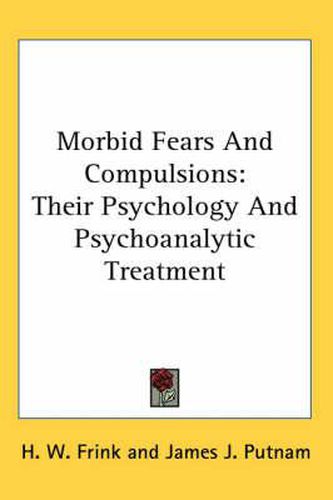 Cover image for Morbid Fears And Compulsions: Their Psychology And Psychoanalytic Treatment