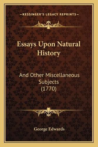 Cover image for Essays Upon Natural History: And Other Miscellaneous Subjects (1770)