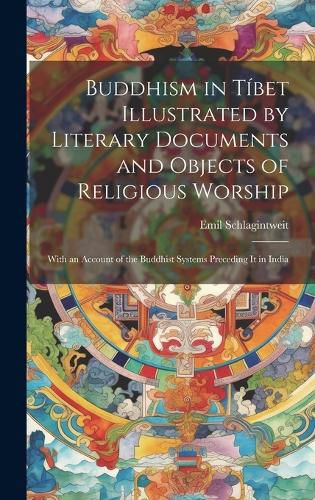 Buddhism in Tibet Illustrated by Literary Documents and Objects of Religious Worship