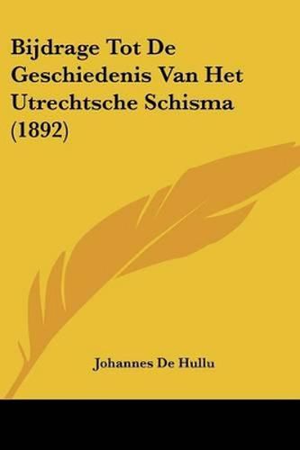 Cover image for Bijdrage Tot de Geschiedenis Van Het Utrechtsche Schisma (1892)