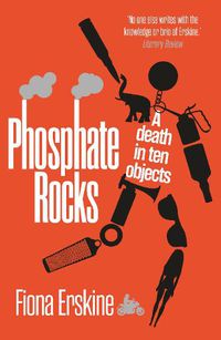 Cover image for Phosphate Rocks: A Death in Ten Objects