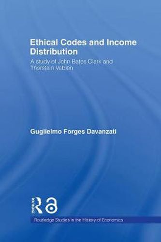 Cover image for Ethical Codes and Income Distribution: A Study of John Bates Clark and Thorstein Veblen