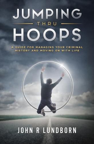 Cover image for Jumping Thru Hoops: A Guide for Managing your Criminal History and Moving on with your LIfe