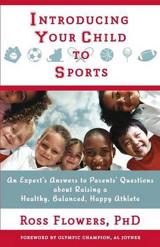 Cover image for Introducing Your Child to Sports: An Expert's Answers to Parents' Questions about Raising a Healthy, Balanced, Happy Athlete