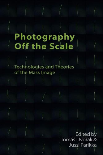 Cover image for Photography off the Scale: Technologies and Theories of the Mass Image