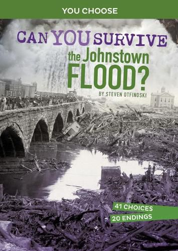 Can You Survive the Johnstown Flood?: An Interactive History Adventure