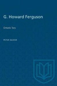 Cover image for G. Howard Ferguson: Ontario Tory