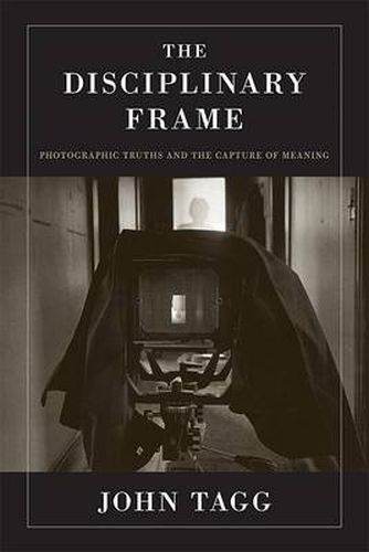 Cover image for The Disciplinary Frame: Photographic Truths and the Capture of Meaning