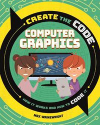 Cover image for Create the Code: Computer Graphics
