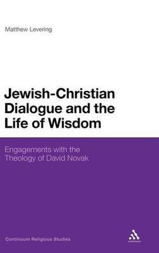 Cover image for Jewish-Christian Dialogue and the Life of Wisdom: Engagements with the Theology of David Novak