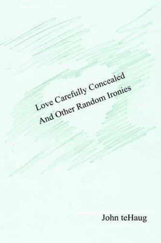 Cover image for Love Carefully Concealed And Other Random Ironies