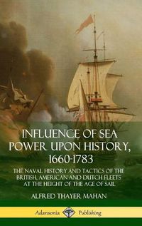 Cover image for Influence of Sea Power Upon History, 1660-1783