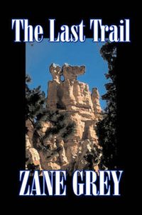 Cover image for The Last Trail by Zane Grey, Fiction, Westerns, Historical