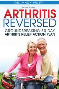Cover image for Arthritis Reversed: Groundbreaking 30-Day Arthritis Relief Action Plan