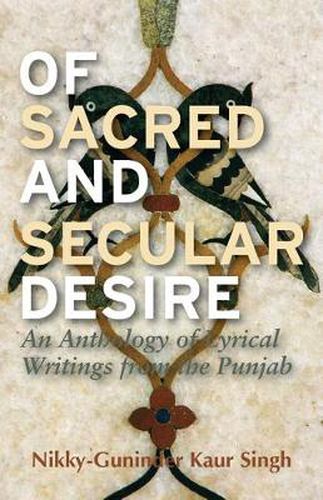 Cover image for Of Sacred and Secular Desire: An Anthology of Lyrical Writings from the Punjab