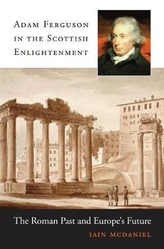 Cover image for Adam Ferguson in the Scottish Enlightenment: The Roman Past and Europe's Future