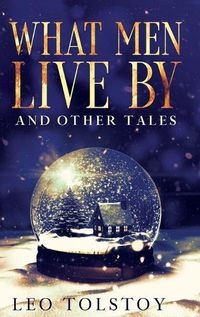 Cover image for What Men Live By and Other Tales: Annotated