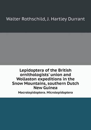 Cover image for Lepidoptera of the British ornithologists' union and Wollaston expeditions in the Snow Mountains, southern Dutch New Guinea Macrolepidoptera. Microlepidoptera
