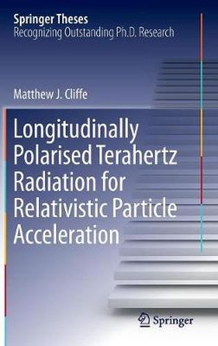 Cover image for Longitudinally Polarised Terahertz Radiation for Relativistic Particle Acceleration