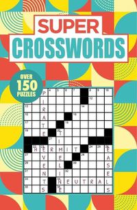 Cover image for Super Crosswords: Over 150 Puzzles