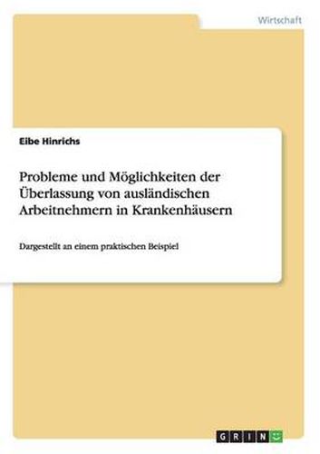 Cover image for Probleme und Moeglichkeiten der UEberlassung von auslandischen Arbeitnehmern in Krankenhausern: Dargestellt an einem praktischen Beispiel