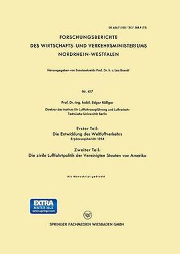 Cover image for Erster Teil: Die Entwicklung Des Weltluftverkehrs. Zweiter Teil: Die Zivile Luftfahrtpolitik Der Vereinigten Staaten Von Amerika: Erganzungsbericht 1954