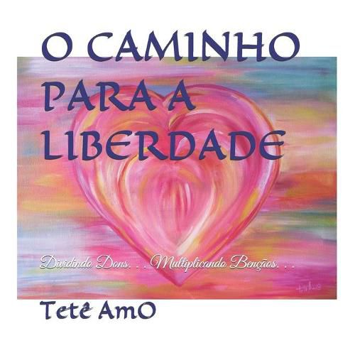 Cover image for O Caminho Para a Liberdade: Dividindo Dons. . . Multiplicando Bencaos. . .